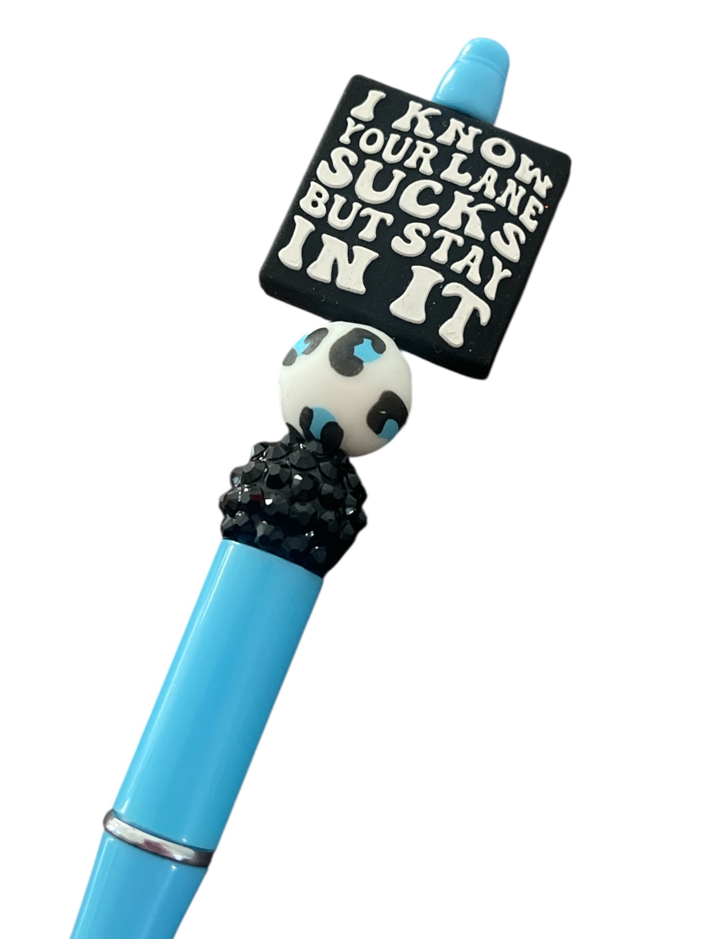 Teal Pen with “I Know Your Lane Sucks but Stay in It” Focal Bead